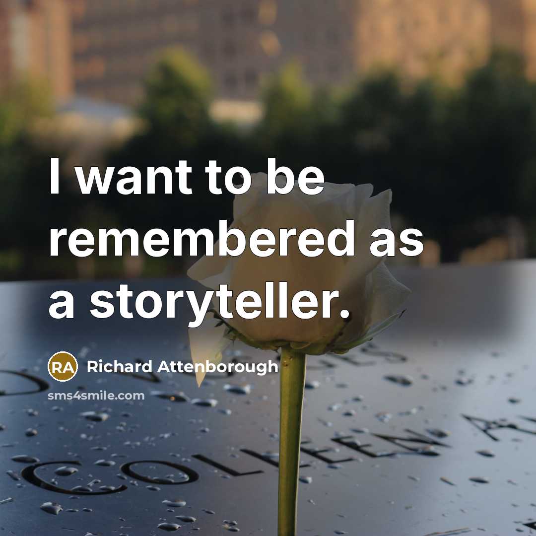 “I want to be remembered as a storyteller.…” quote by Richard Attenborough