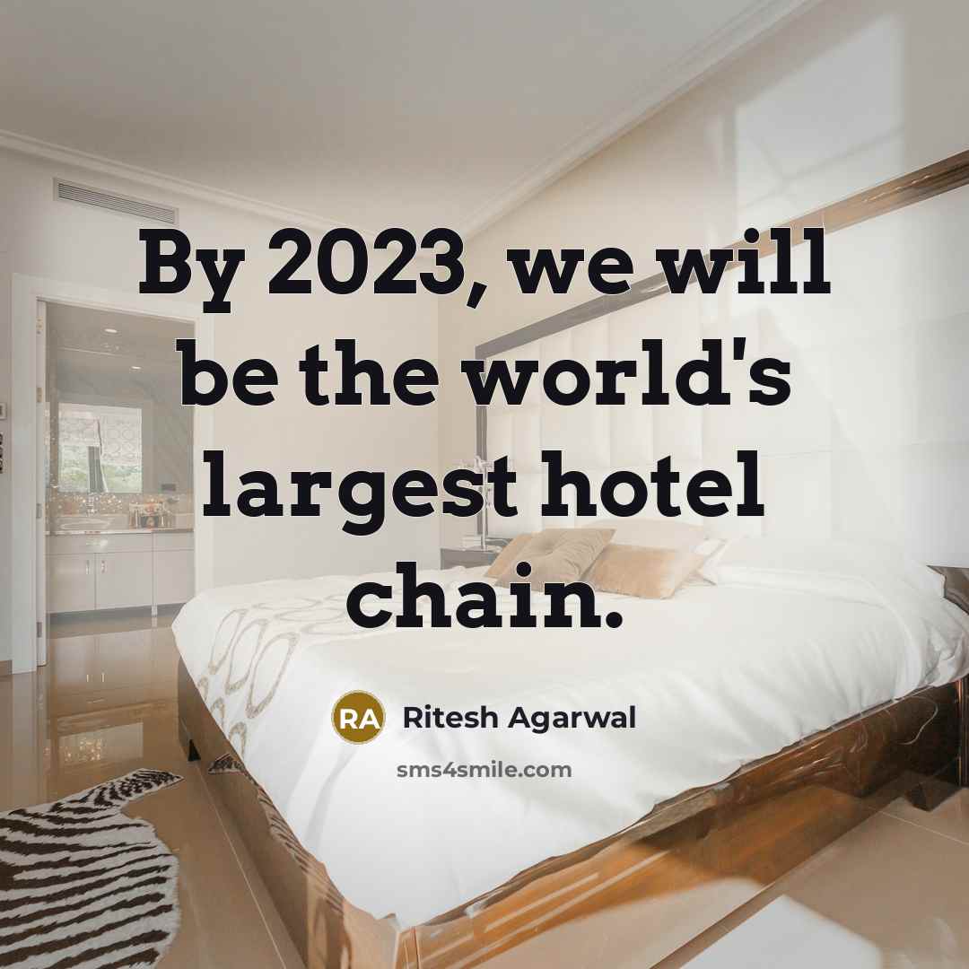“By 2023, we will be the world's largest hotel chain.…” quote by Ritesh Agarwal