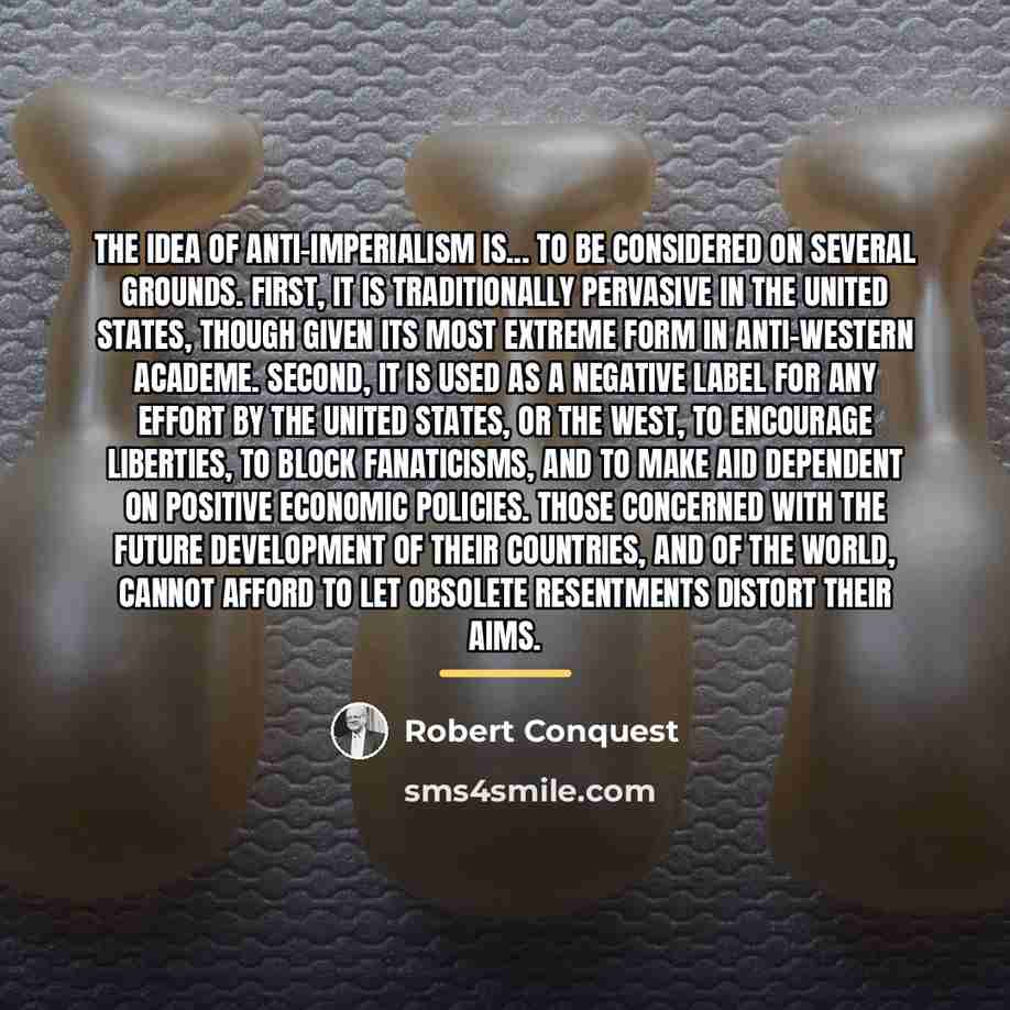“The Idea of Anti-imperialism is... to be considered on several…” quote by Robert Conquest