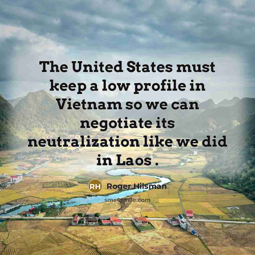 “The United States must keep a low profile in Vietnam…” quote by Roger Hilsman