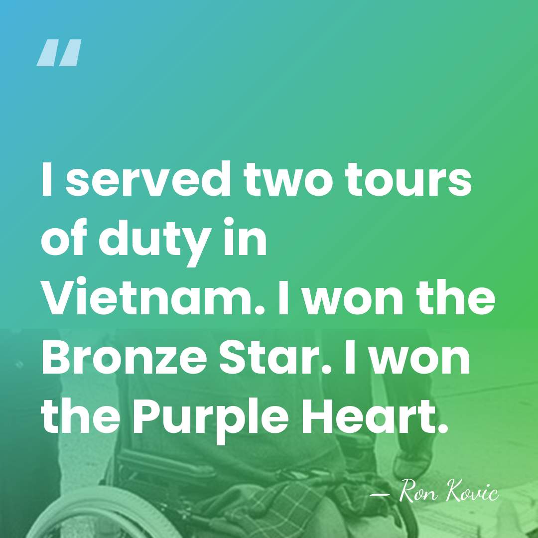 I served two tours of duty in Vietnam. I won the Bronze&hellip; - Ron Kovic