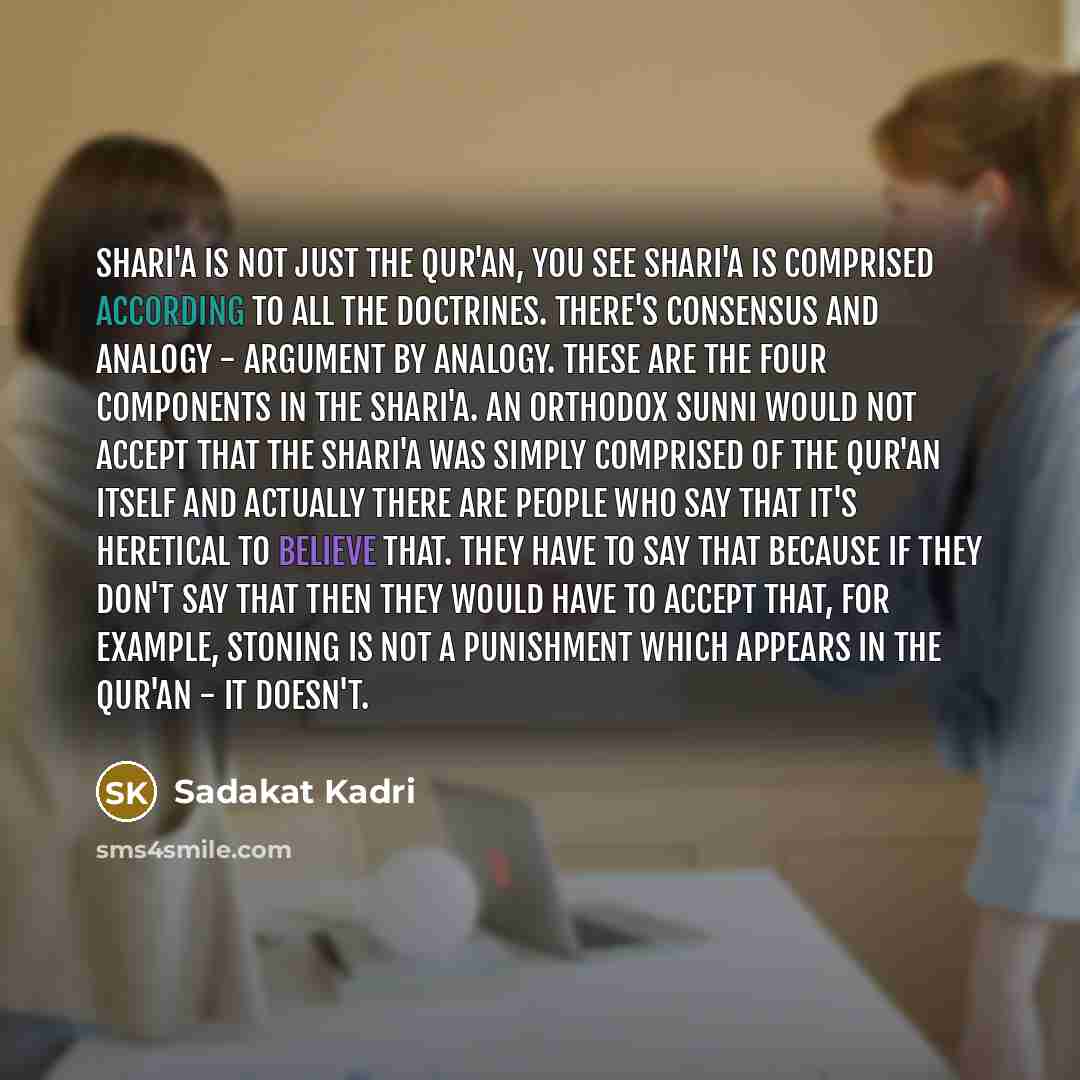 “Shari'a is not just the Qur'an, you see Shari'a is…” quote by Sadakat Kadri