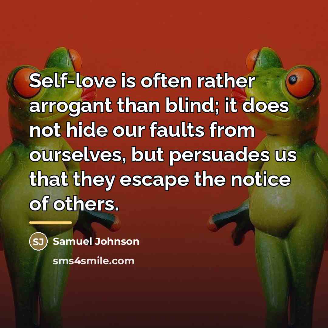 “Self-love is often rather arrogant than blind; it does not…” quote by Samuel Johnson