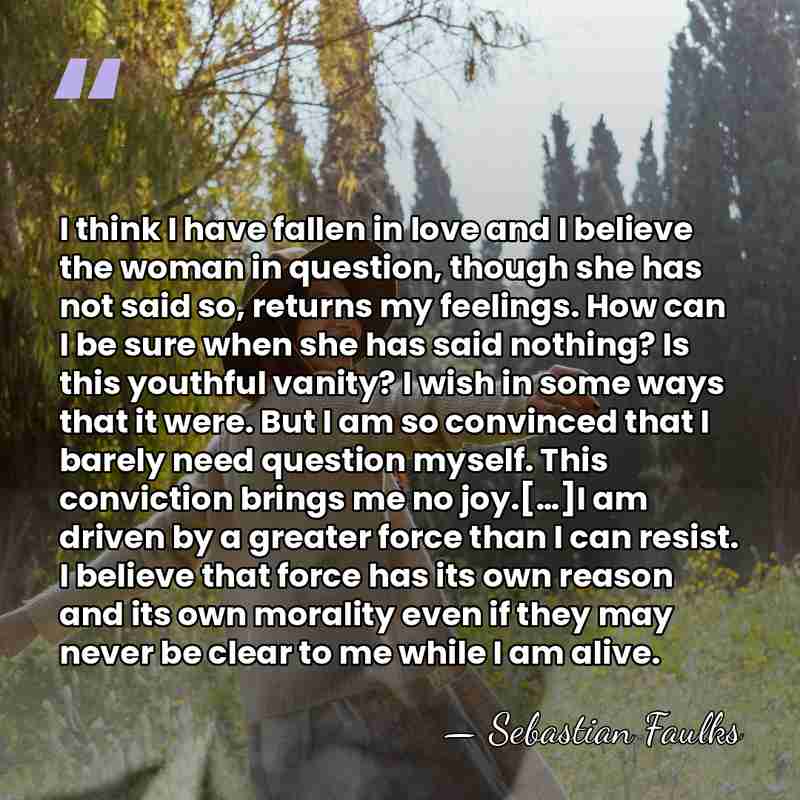 I think I have fallen in love and I believe the woman&hellip; - Sebastian Faulks