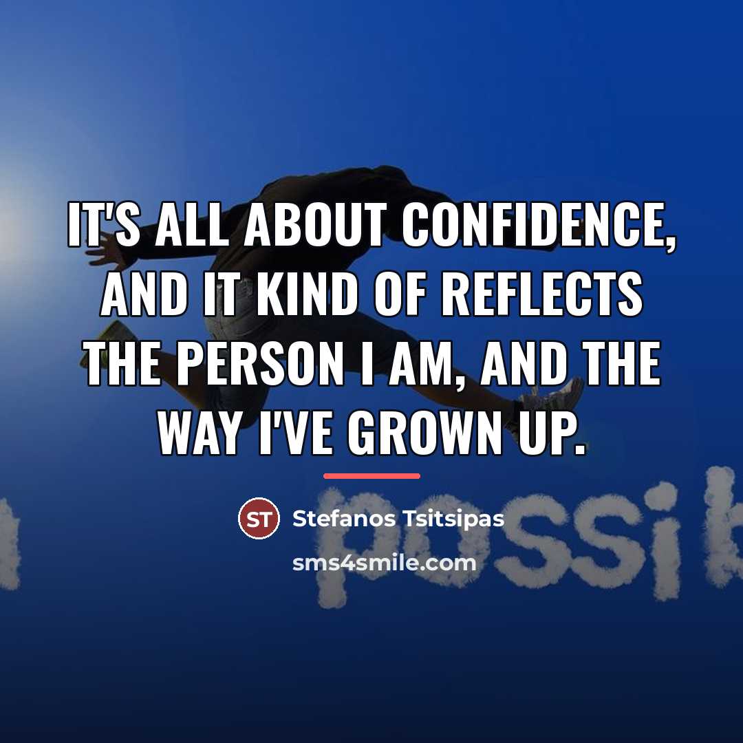 “It's all about confidence, and it kind of reflects the…” quote by Stefanos Tsitsipas