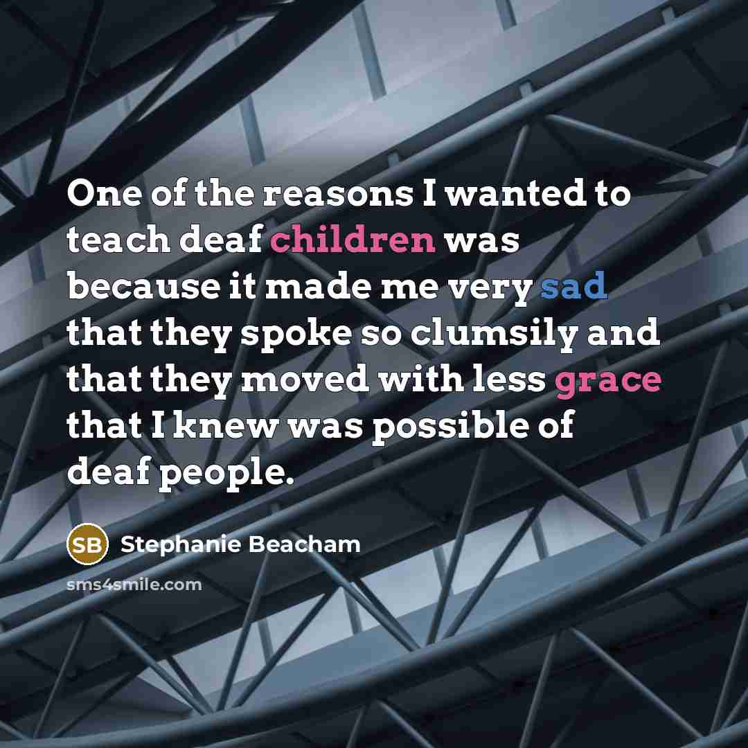 “One of the reasons I wanted to teach deaf children…” quote by Stephanie Beacham