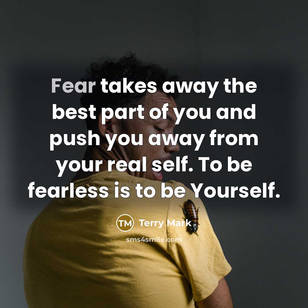 “Fear takes away the best part of you and push…” quote by Terry Mark