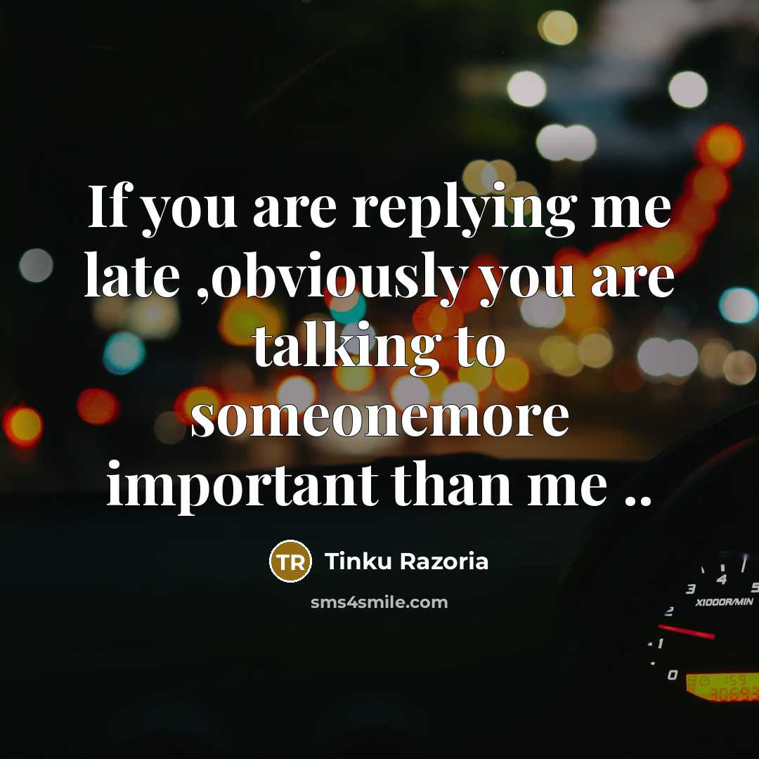 “If you are replying me late ,obviously you are talking…” quote by Tinku Razoria
