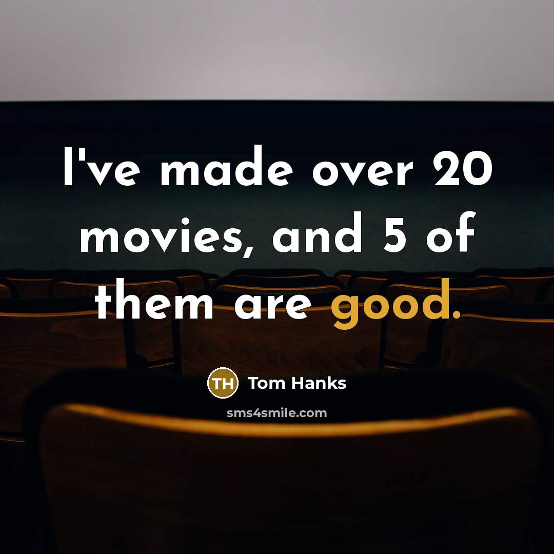 “I've made over 20 movies, and 5 of them are…” quote by Tom Hanks
