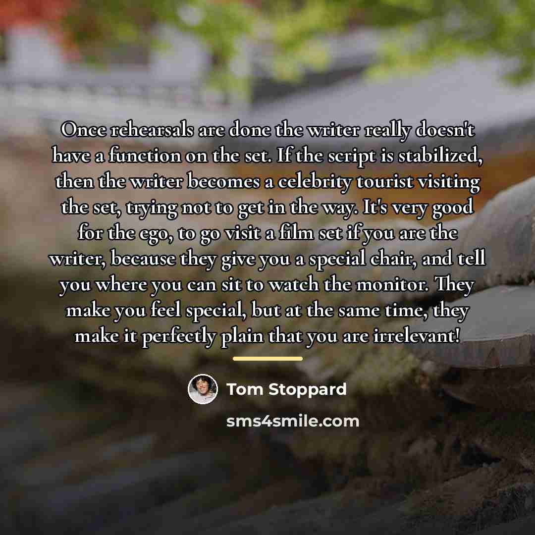 “Once rehearsals are done the writer really doesn't have a…” quote by Tom Stoppard