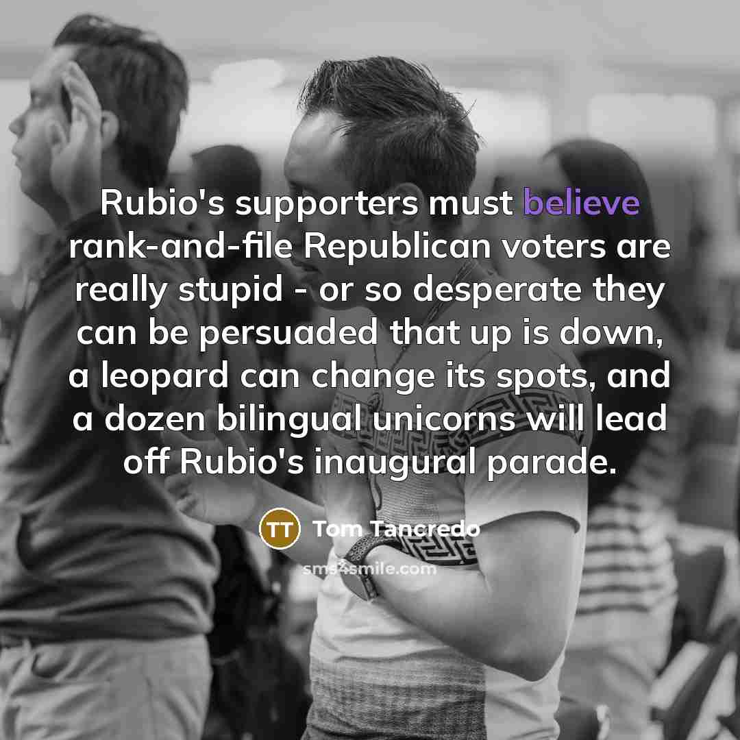 “Rubio's supporters must believe rank-and-file Republican voters are really stupid…” quote by Tom Tancredo