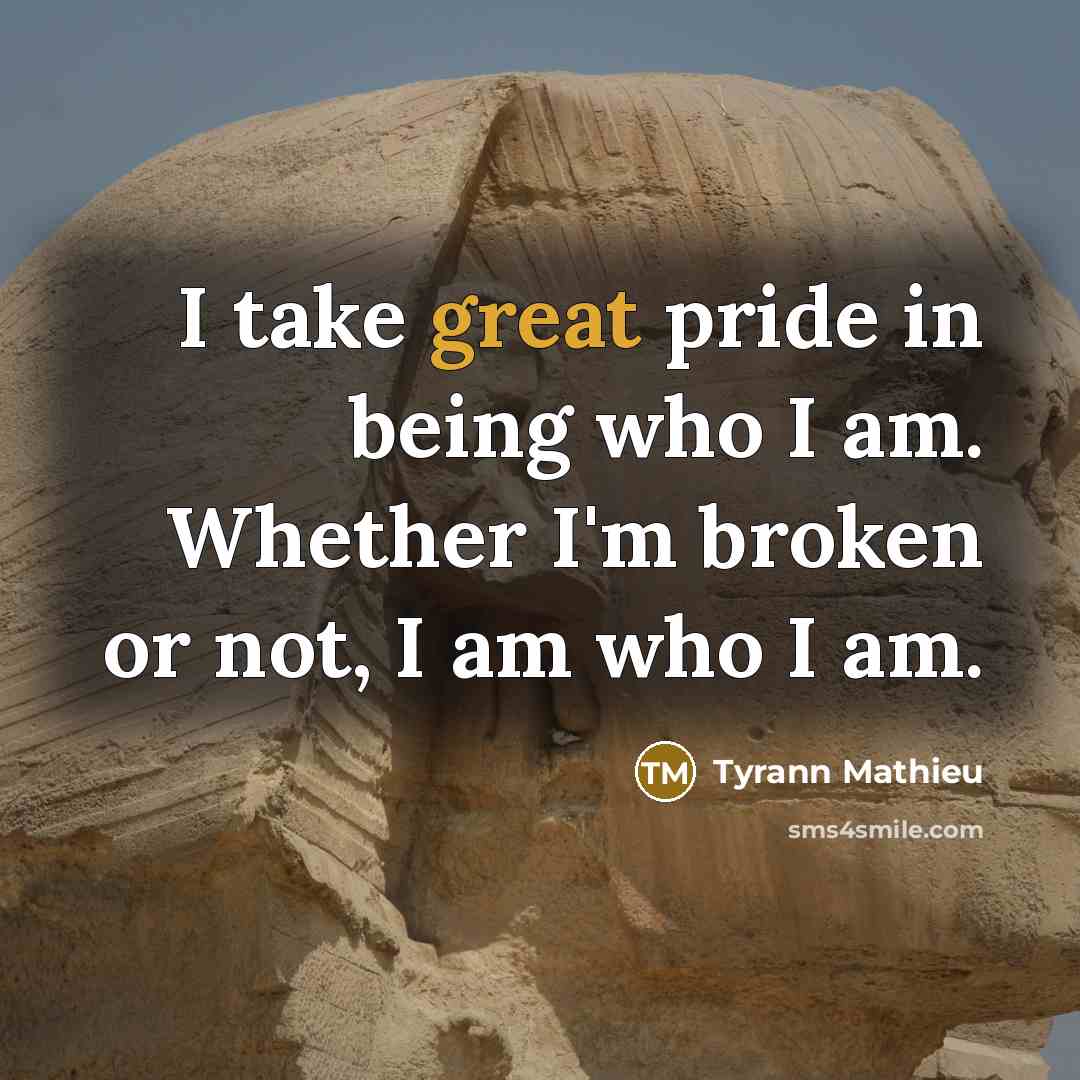 “I take great pride in being who I am. Whether…” quote by Tyrann Mathieu