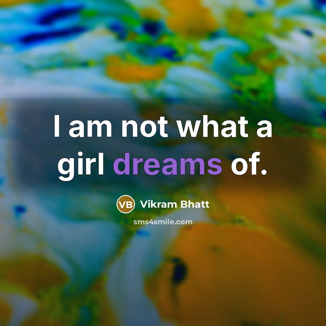 “I am not what a girl dreams of.…” quote by Vikram Bhatt
