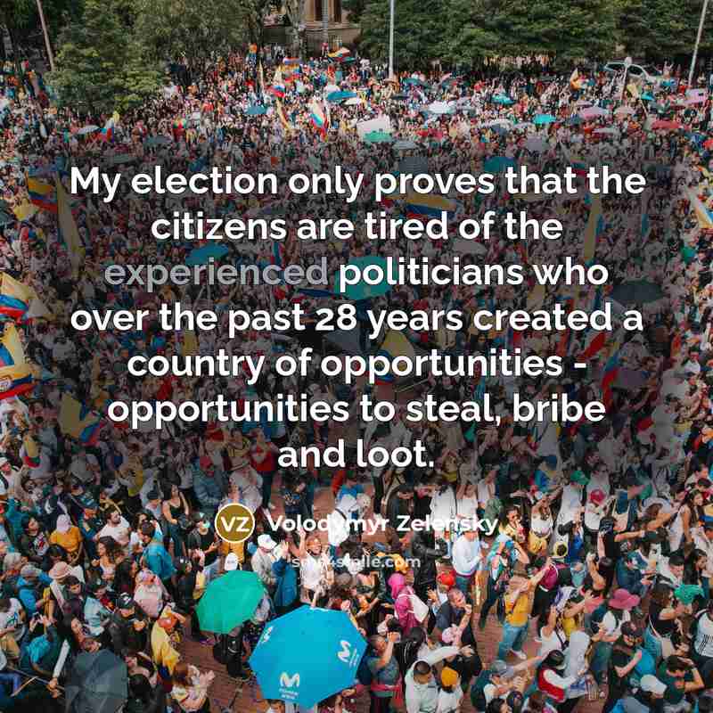 “My election only proves that the citizens are tired of…” quote by Volodymyr Zelensky