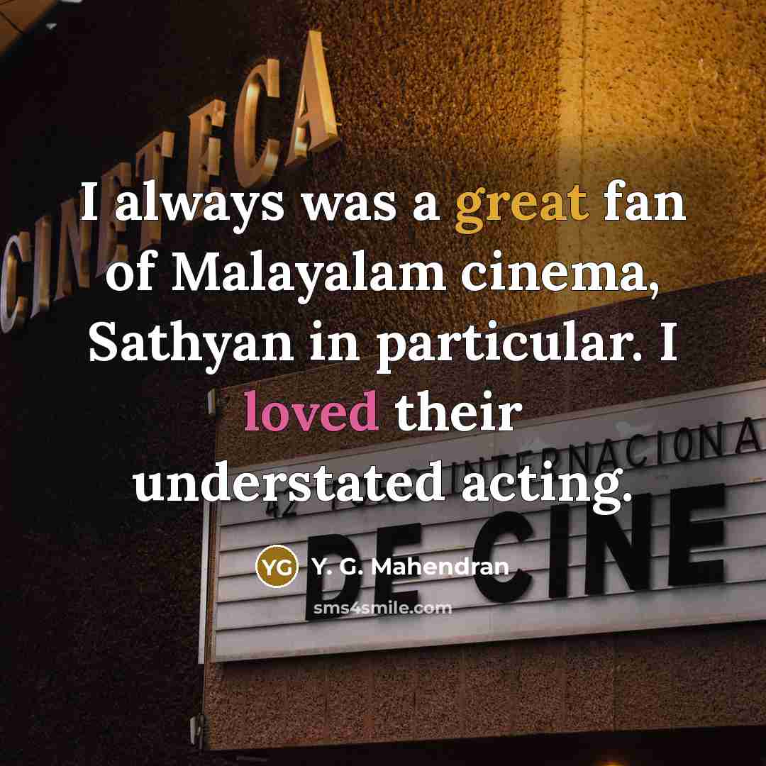 “I always was a great fan of Malayalam cinema, Sathyan…” quote by Y. G. Mahendran
