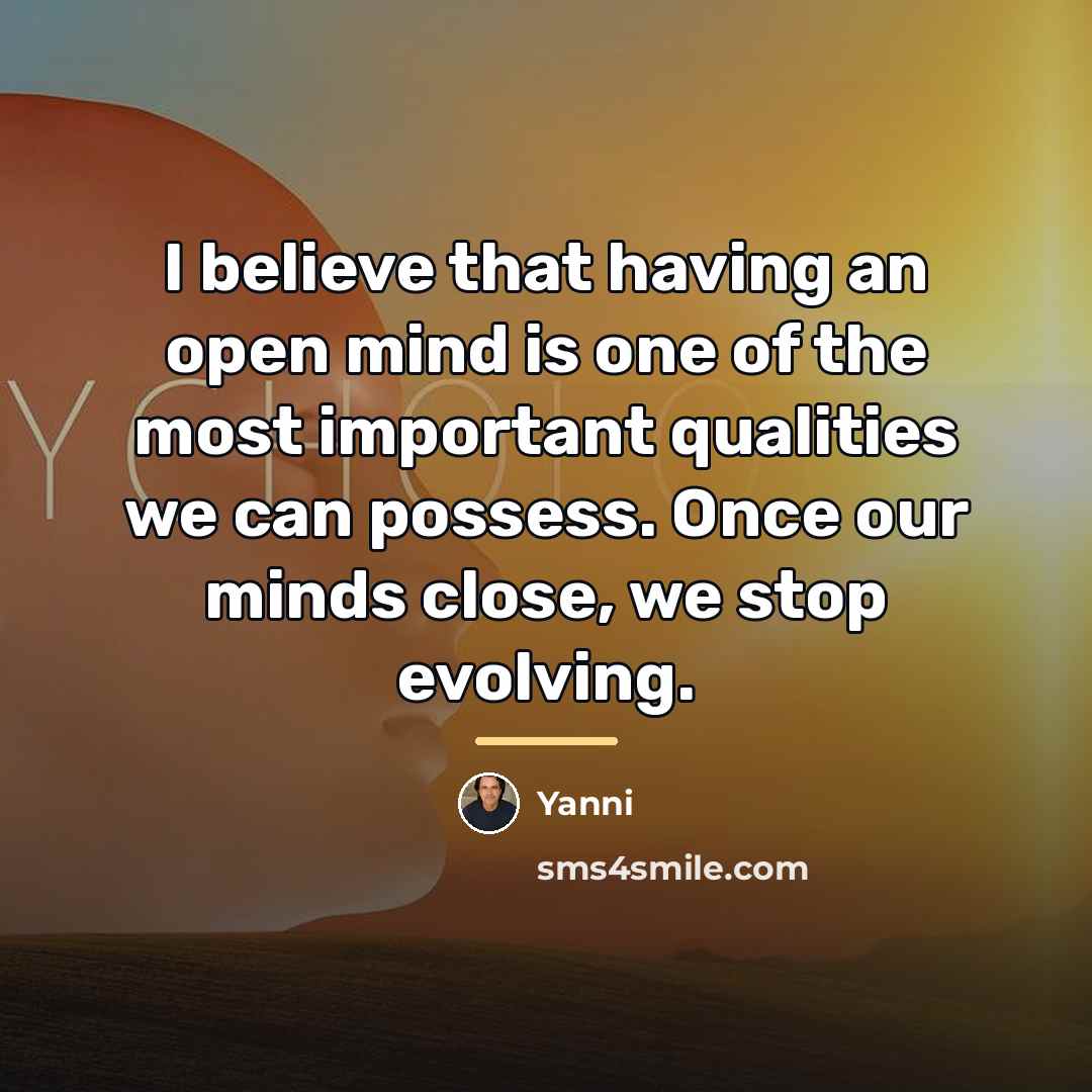 “I believe that having an open mind is one of…” quote by Yanni