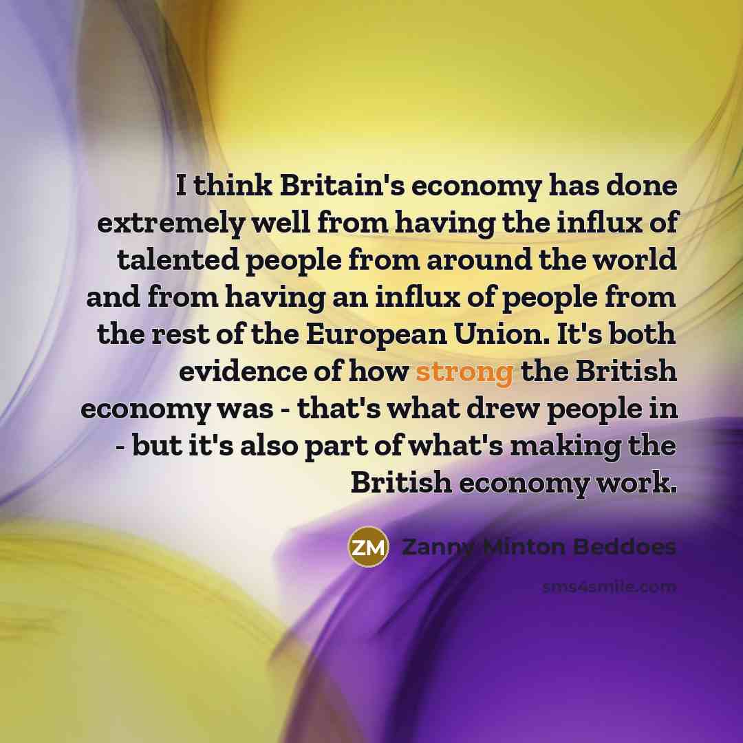 “I think Britain's economy has done extremely well from having…” quote by Zanny Minton Beddoes