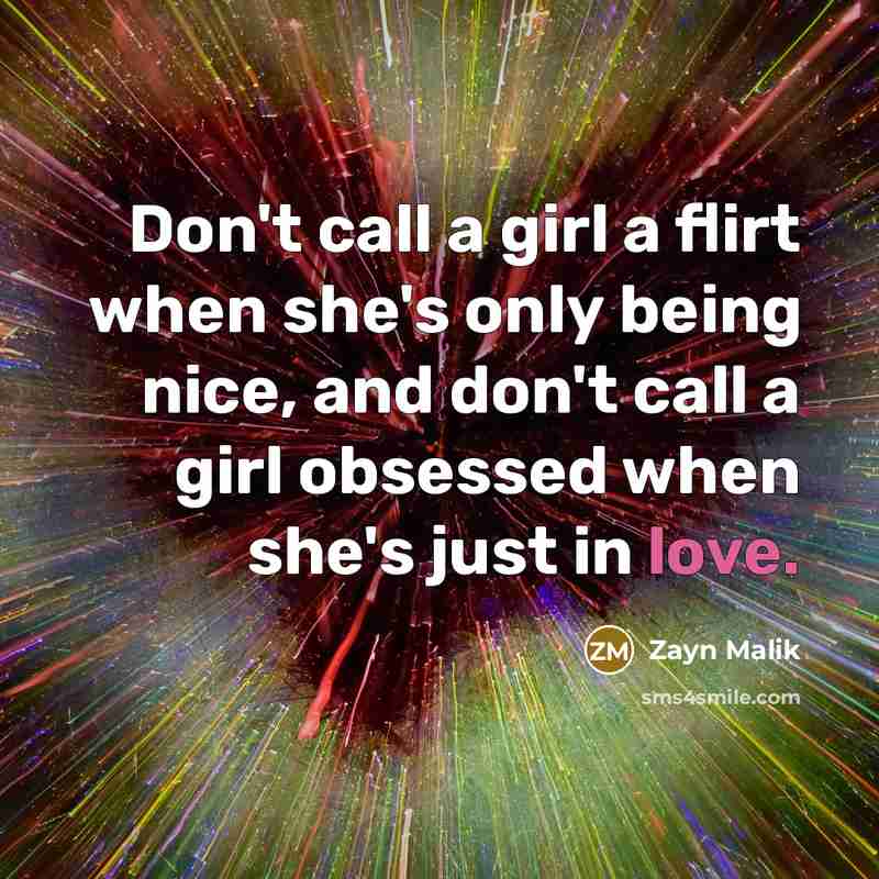 “Don't call a girl a flirt when she's only being…” quote by Zayn Malik