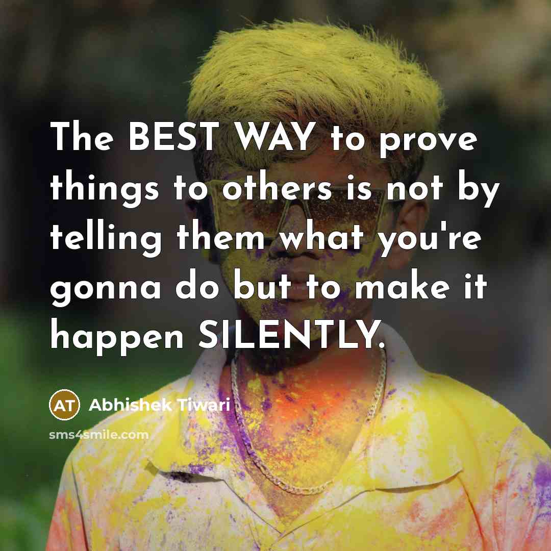 “The BEST WAY to prove things to others is not…” quote by Abhishek Tiwari