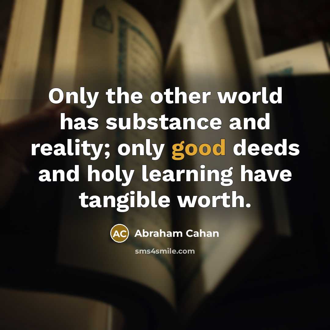 “Only the other world has substance and reality; only good…” quote by Abraham Cahan