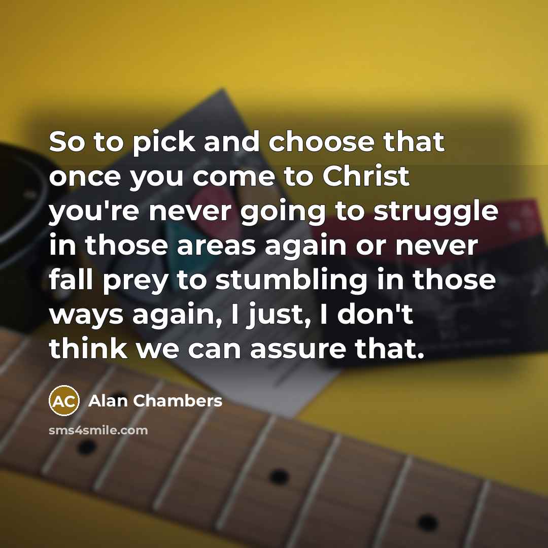 “So to pick and choose that once you come to…” quote by Alan Chambers