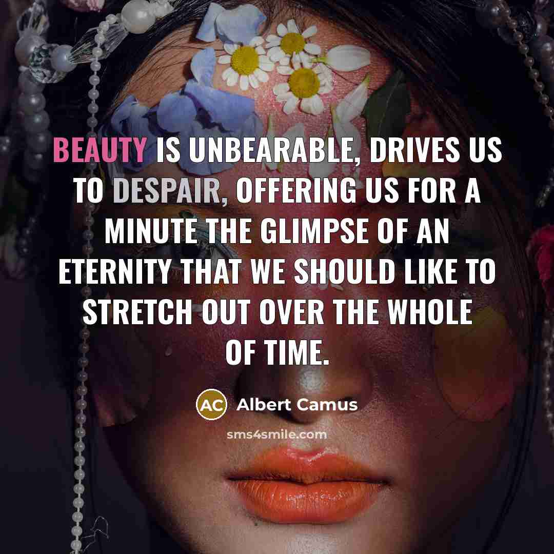 “Beauty is unbearable, drives us to despair, offering us for…” quote by Albert Camus