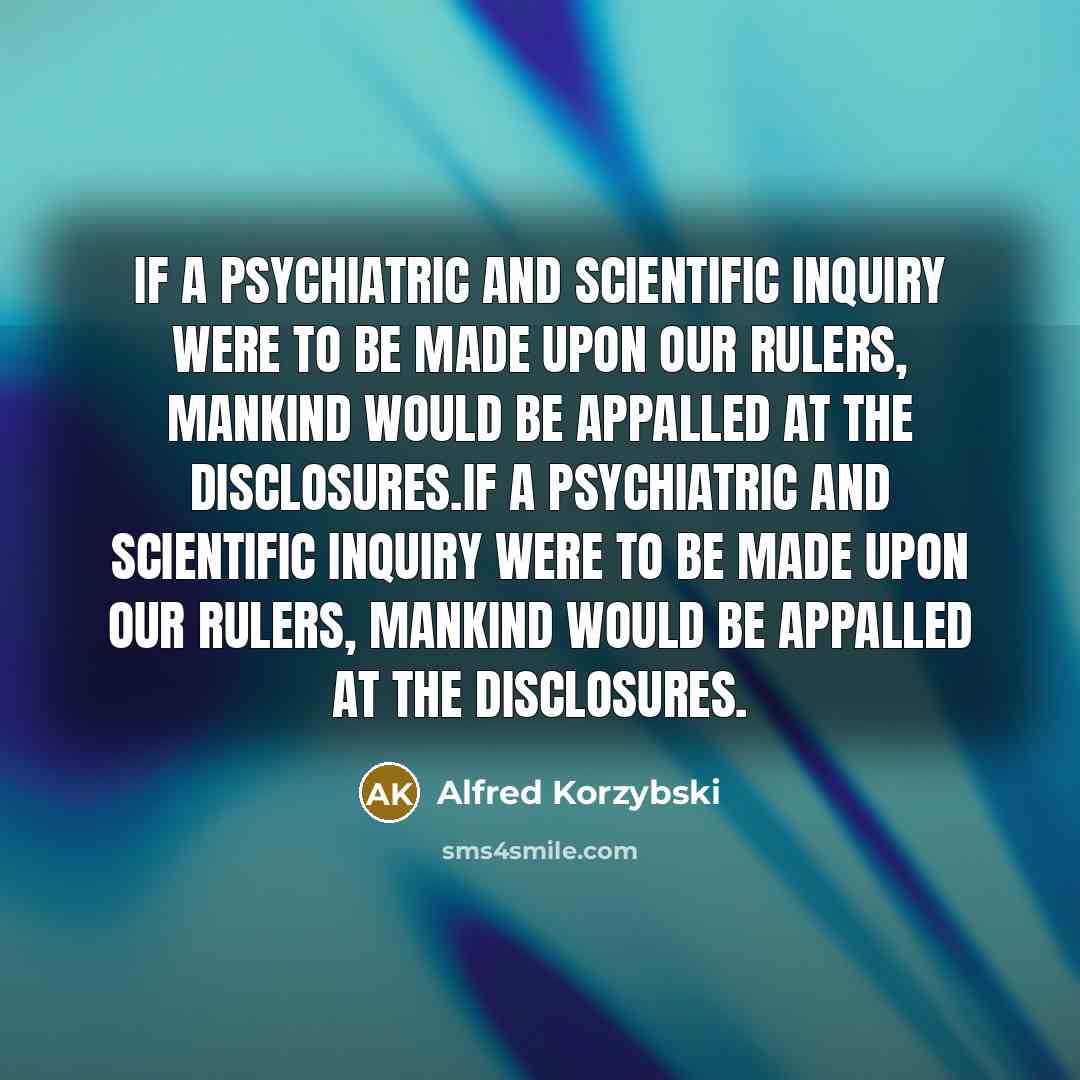 “If a psychiatric and scientific inquiry were to be made…” quote by Alfred Korzybski