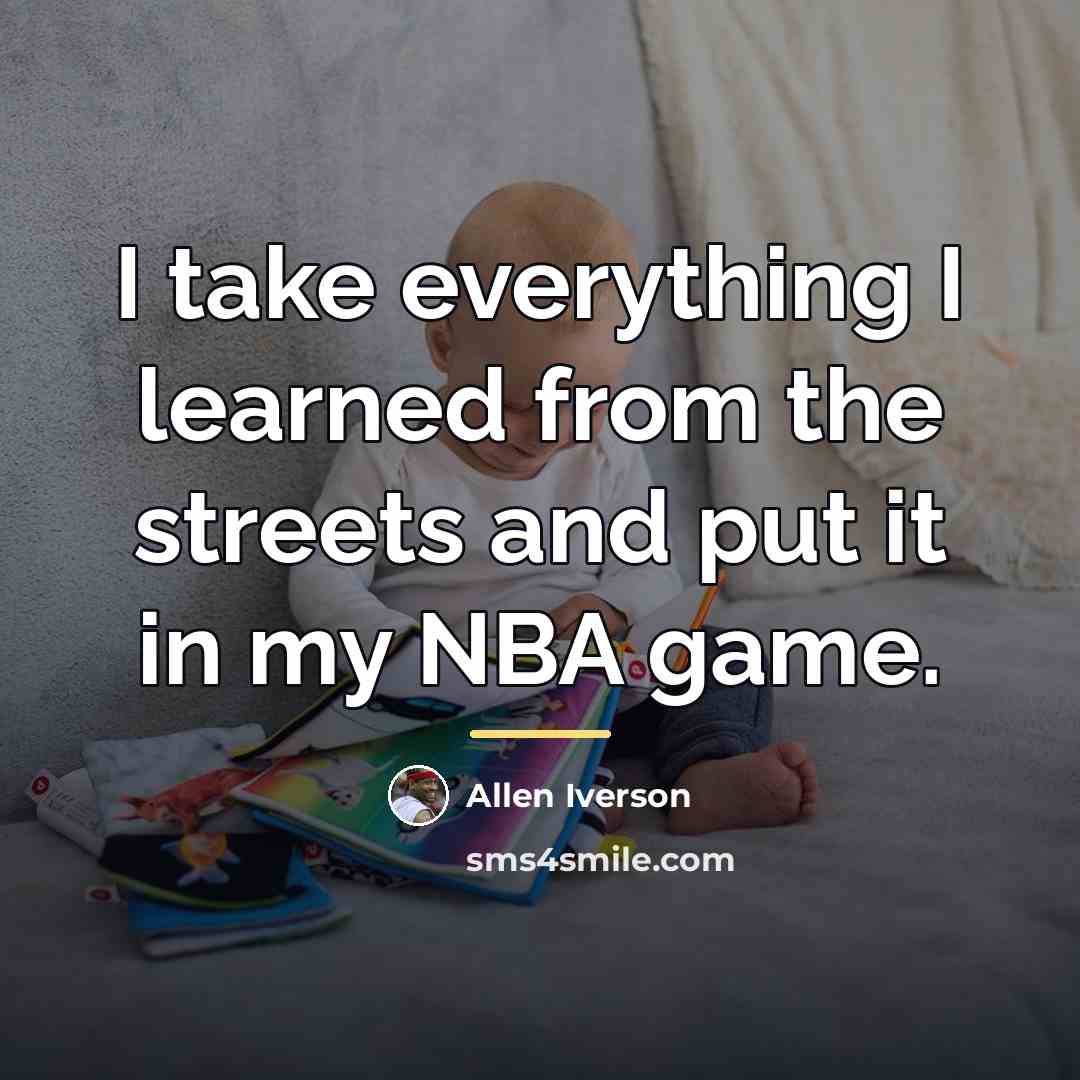 “I take everything I learned from the streets and put…” quote by Allen Iverson
