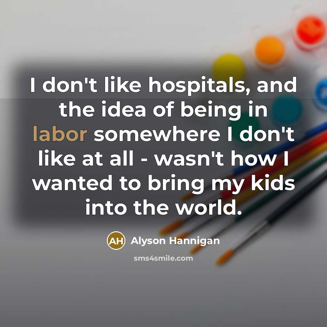 “I don't like hospitals, and the idea of being in…” quote by Alyson Hannigan