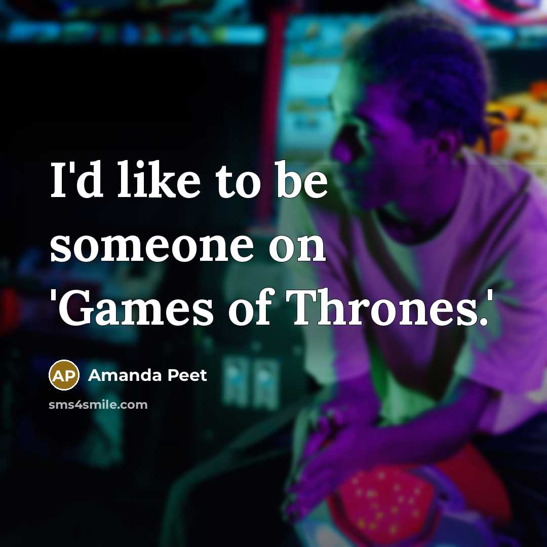 “I'd like to be someone on 'Games of Thrones.'…” quote by Amanda Peet