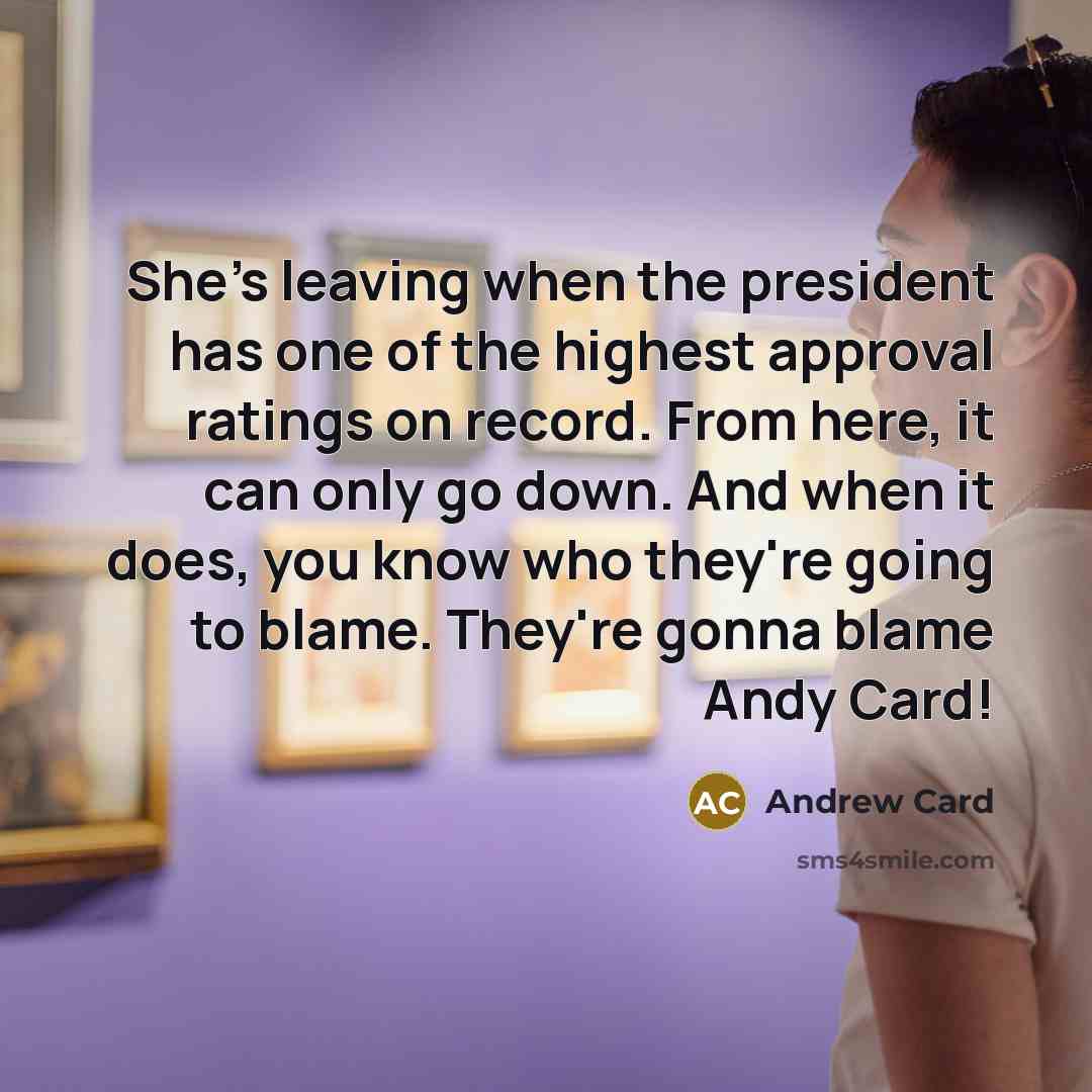 “She's leaving when the president has one of the highest…” quote by Andrew Card