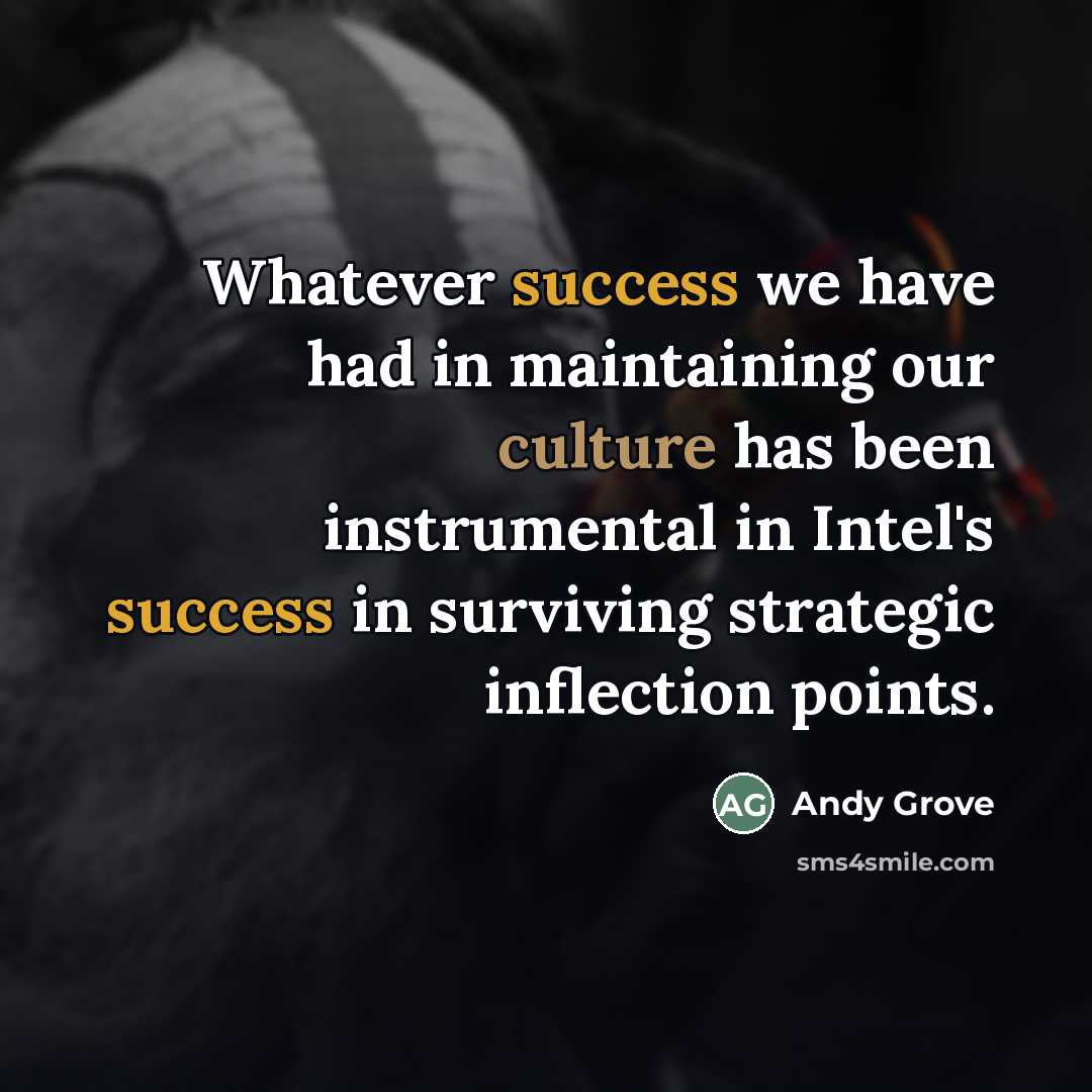“Whatever success we have had in maintaining our culture has…” quote by Andy Grove