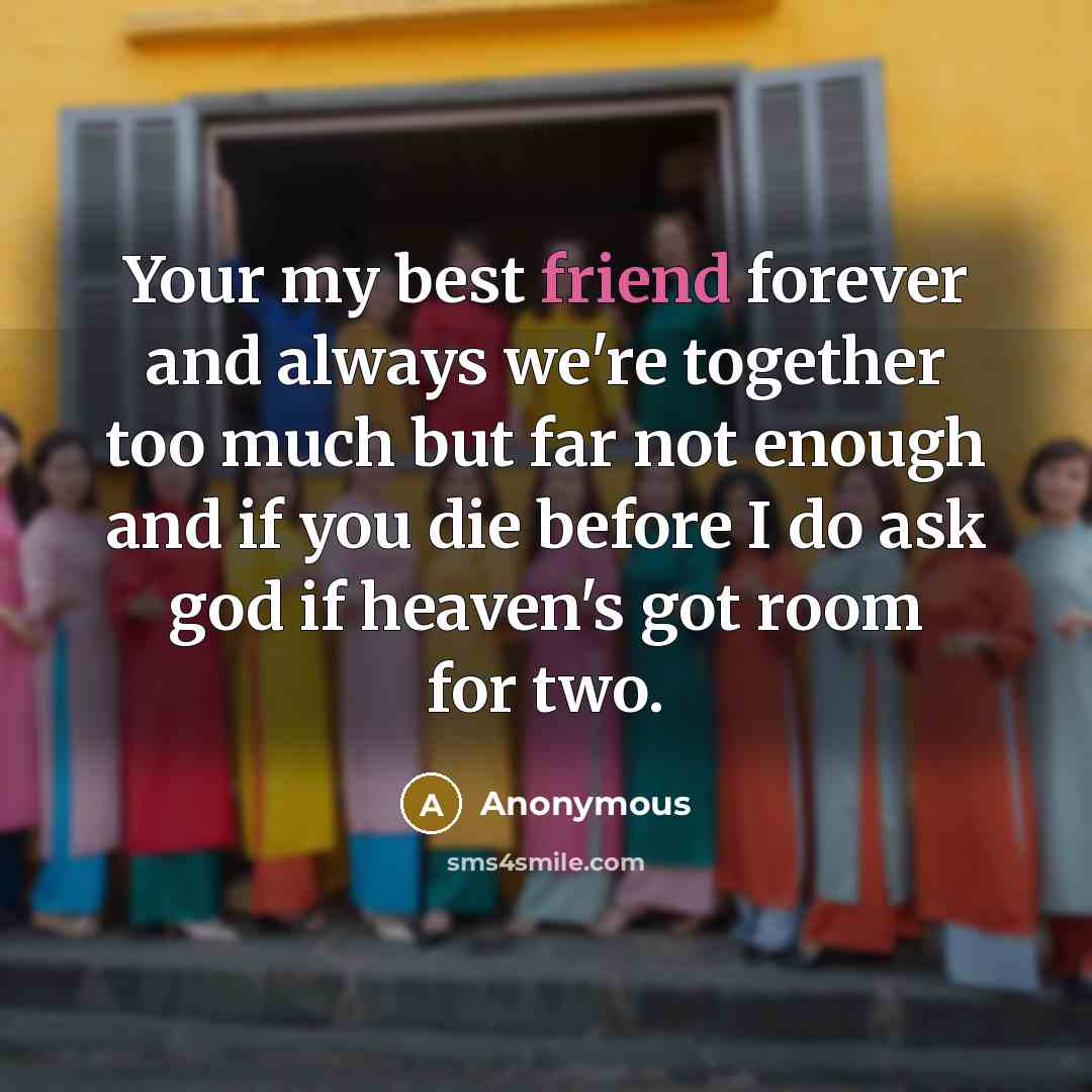 “Your my best friend forever and always we're together too…” quote by Anonymous