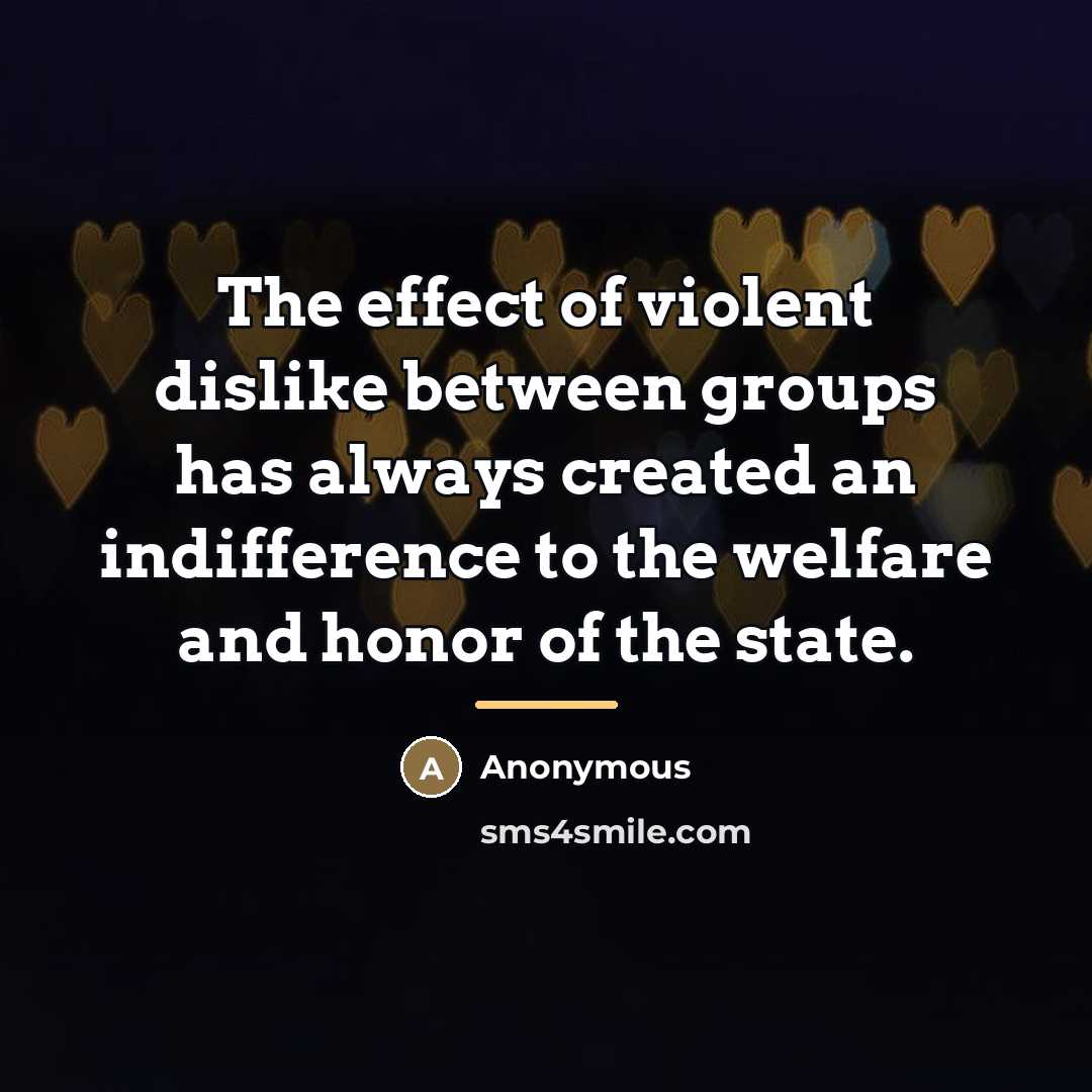 “The effect of violent dislike between groups has always created…” quote by Anonymous