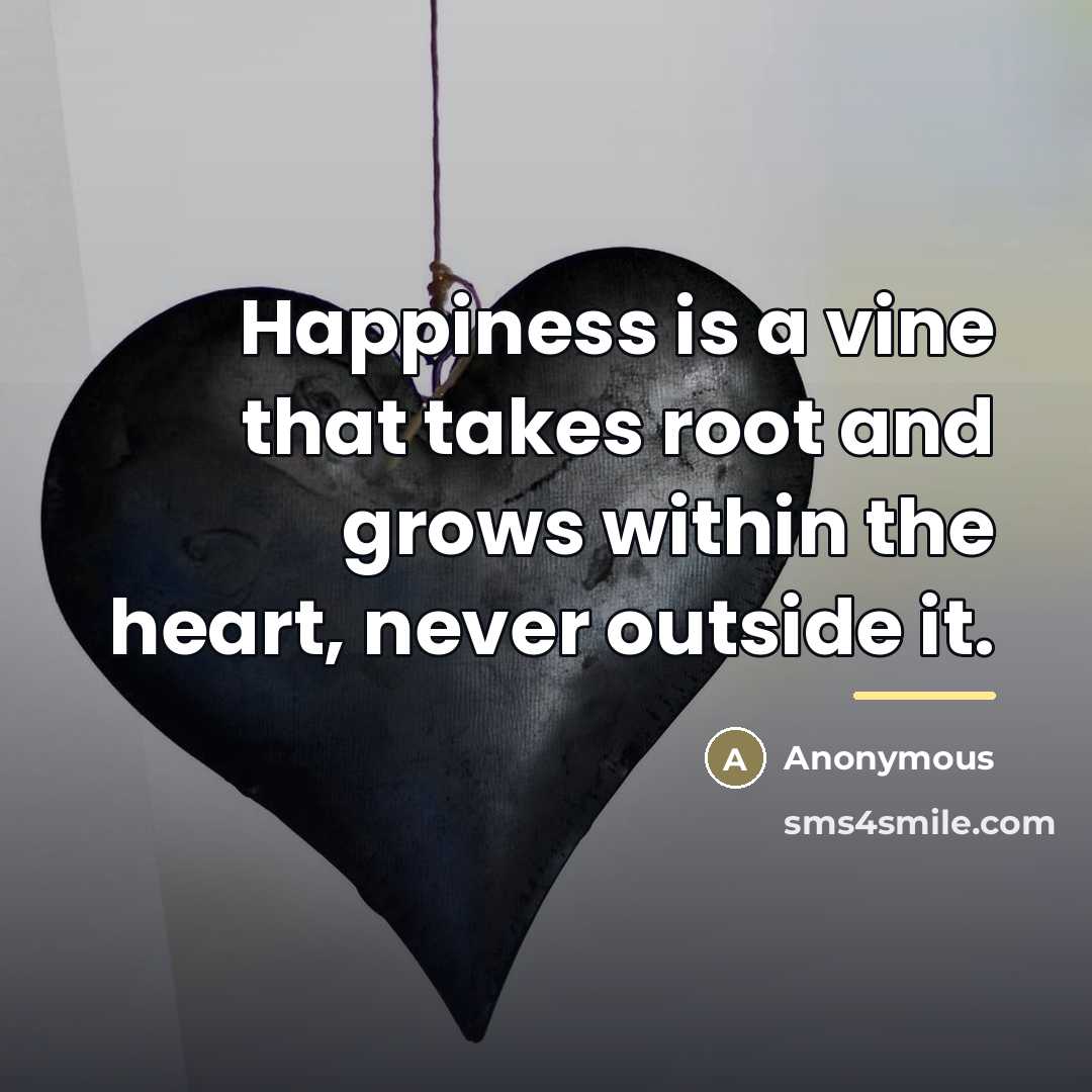 “Happiness is a vine that takes root and grows within…” quote by Anonymous
