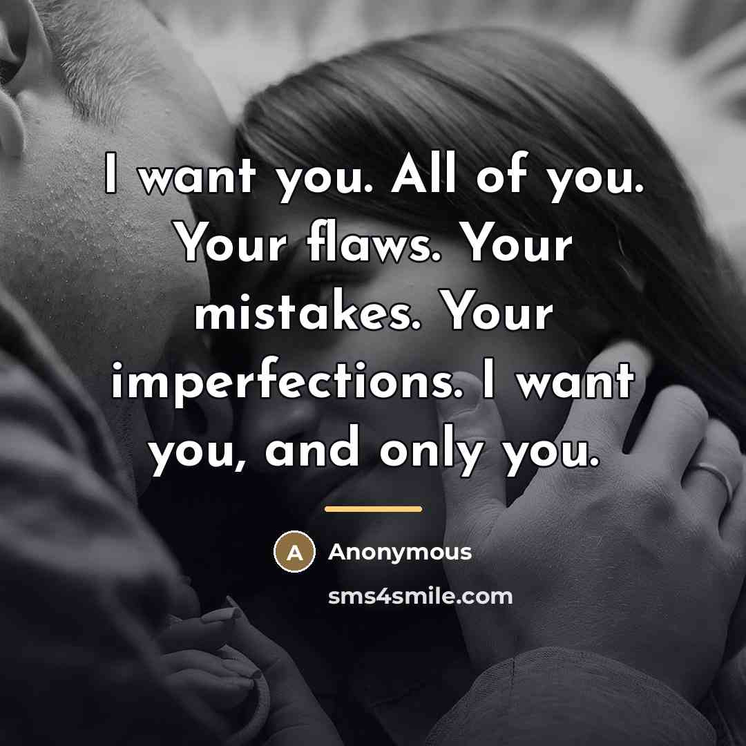 “I want you. All of you. Your flaws. Your mistakes.…” quote by Anonymous