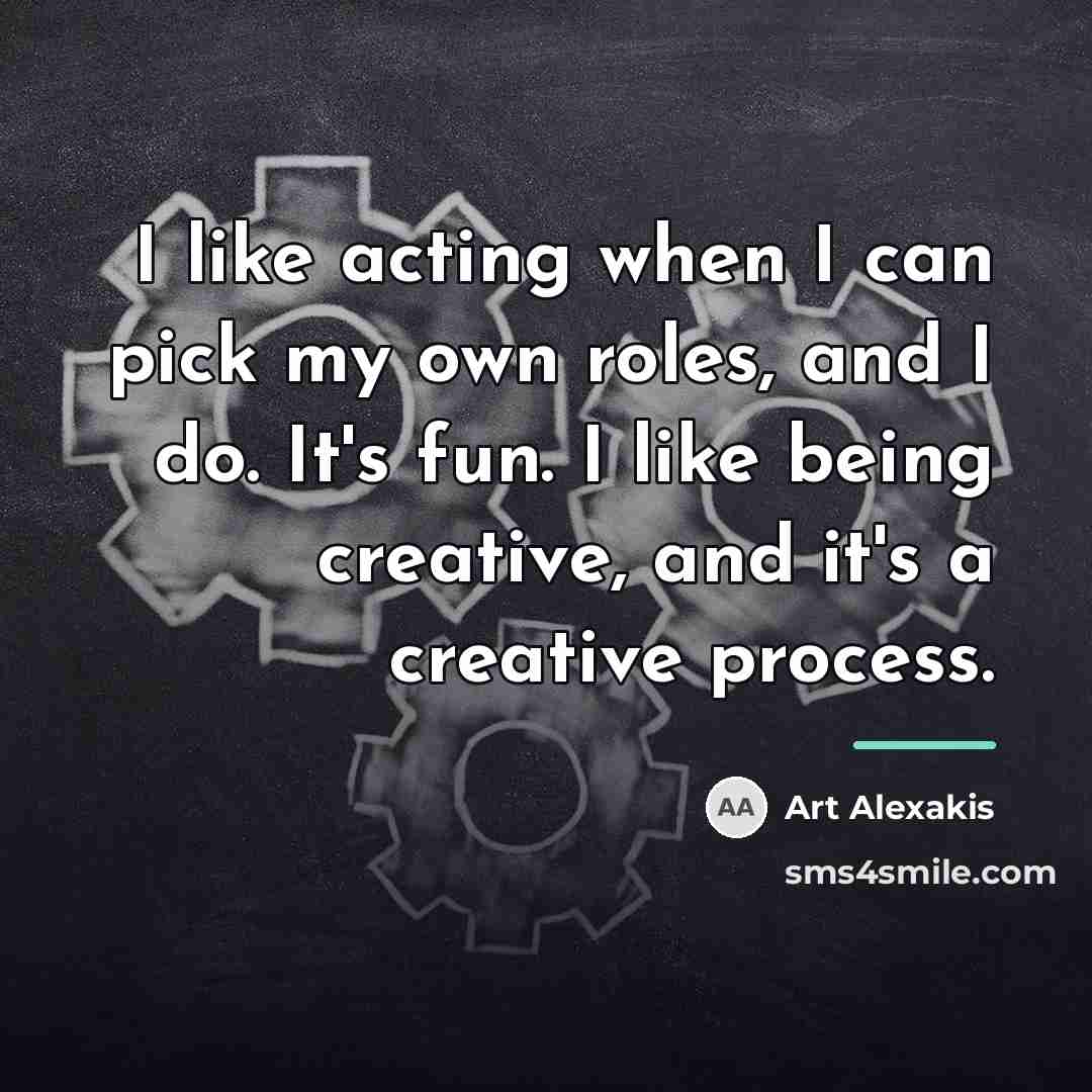 “I like acting when I can pick my own roles,…” quote by Art Alexakis