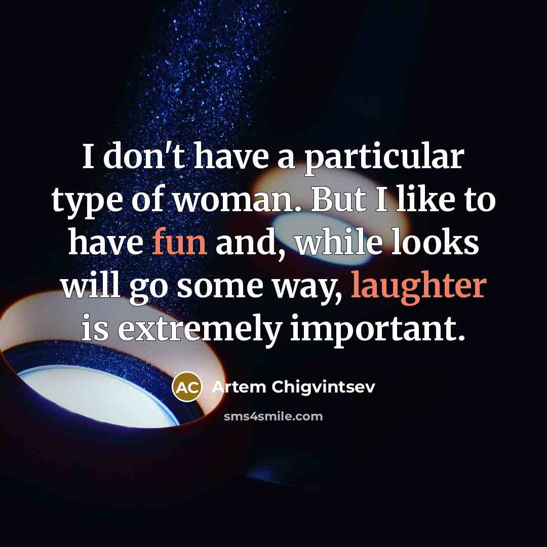“I don't have a particular type of woman. But I…” quote by Artem Chigvintsev