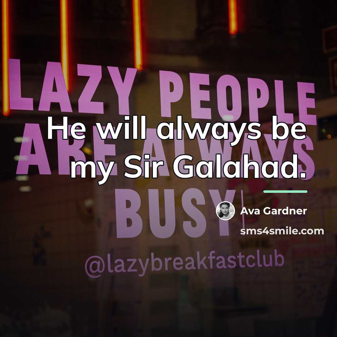 “He will always be my Sir Galahad.…” quote by Ava Gardner