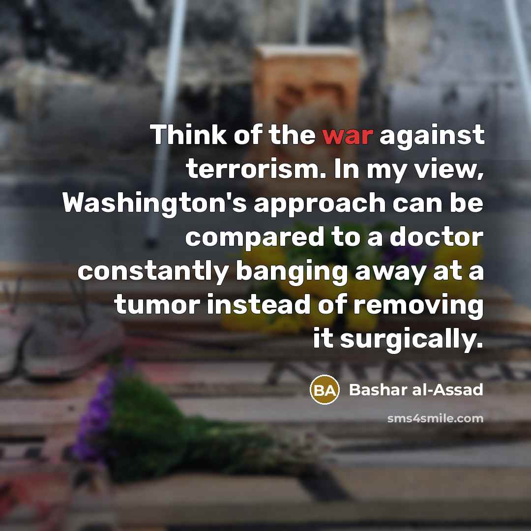 “Think of the war against terrorism. In my view, Washington's…” quote by Bashar al-Assad