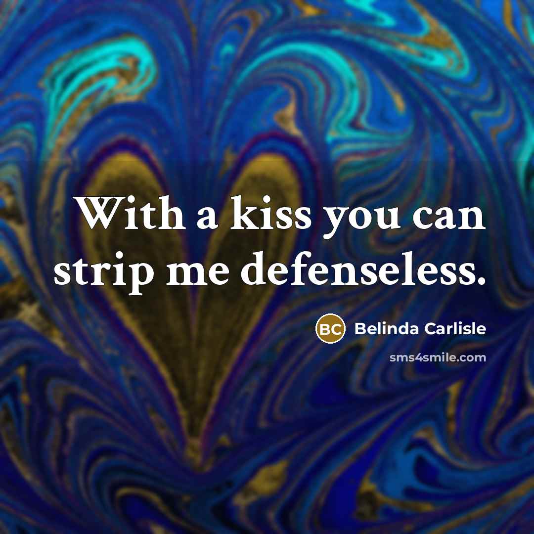 “With a kiss you can strip me defenseless.…” quote by Belinda Carlisle