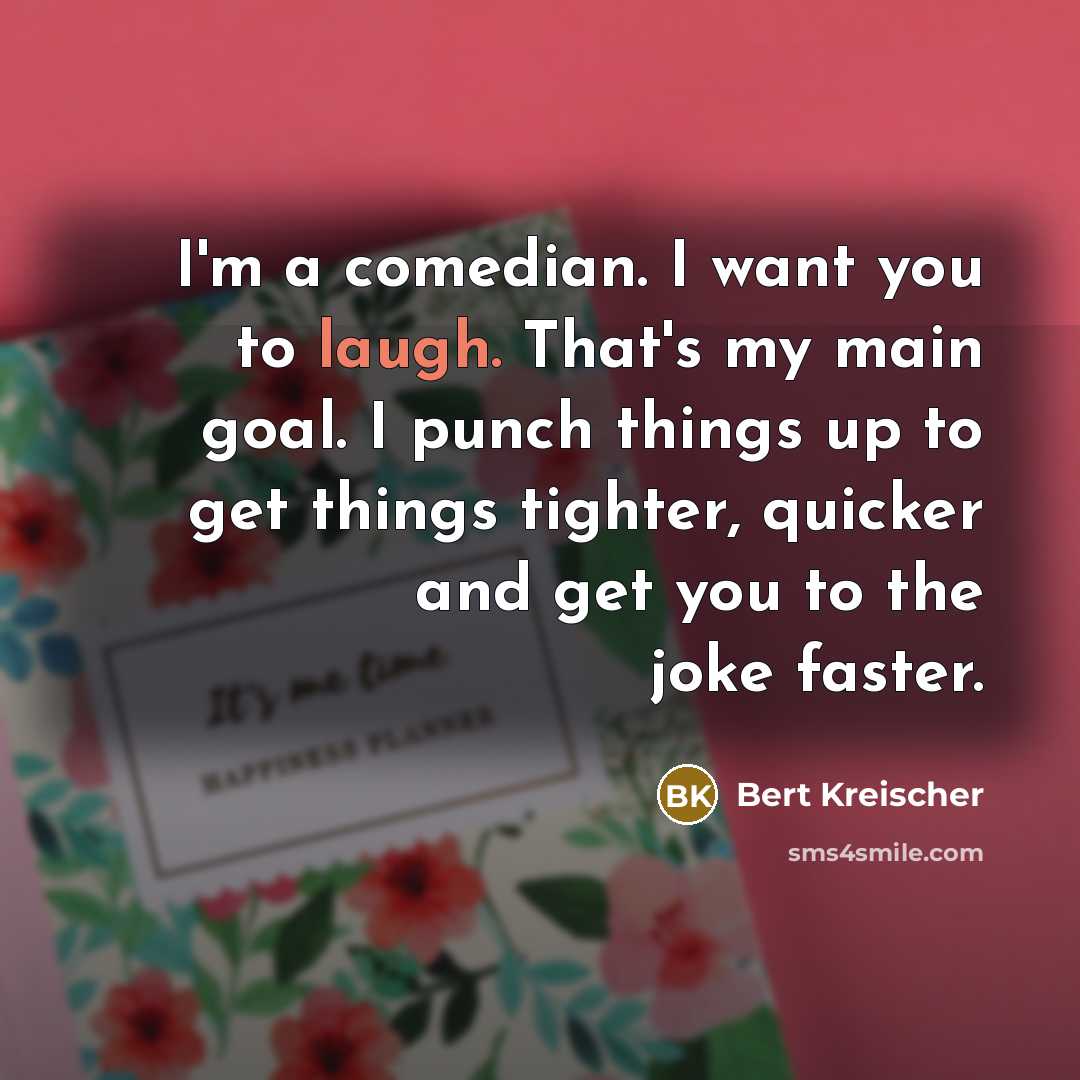 “I'm a comedian. I want you to laugh. That's my…” quote by Bert Kreischer