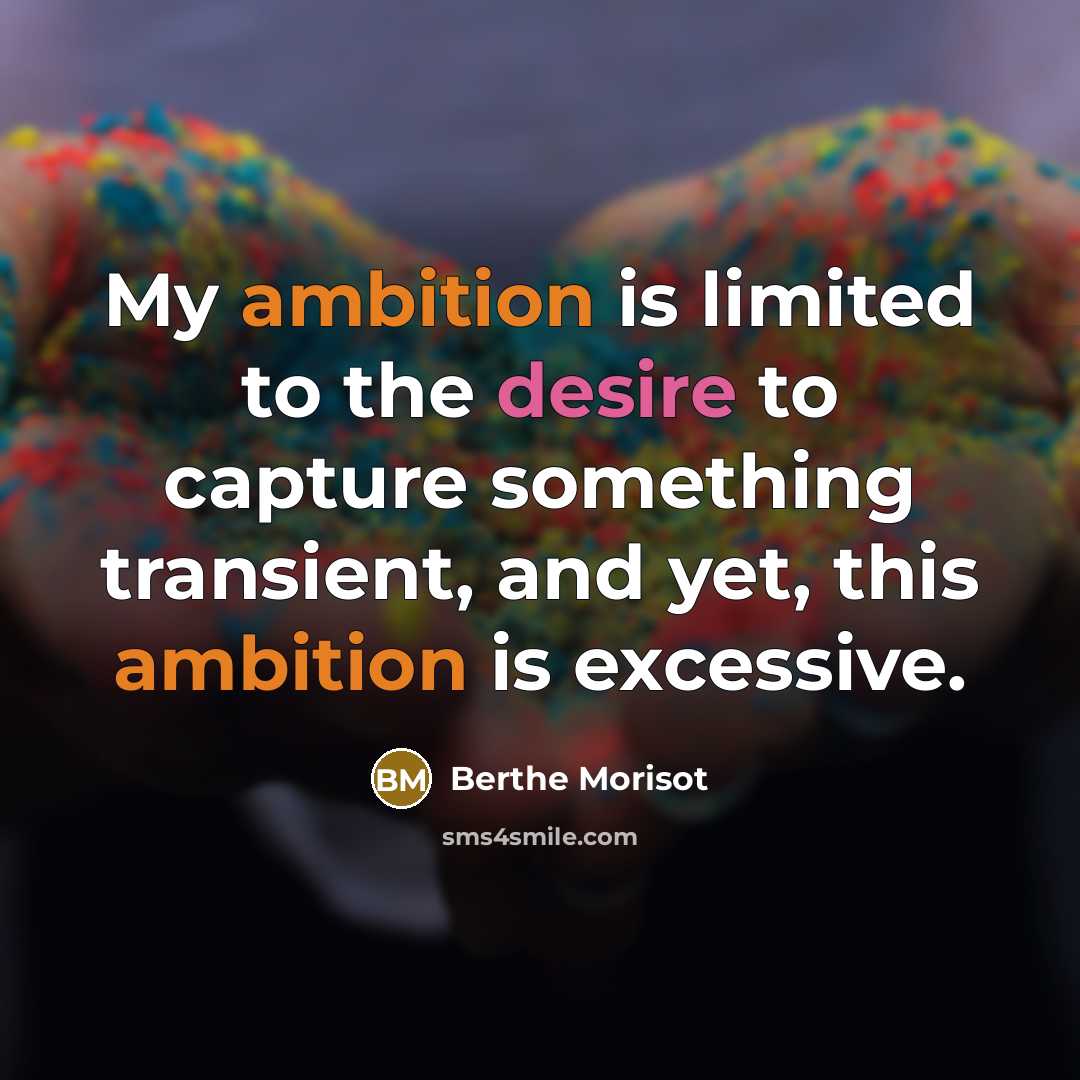 “My ambition is limited to the desire to capture something…” quote by Berthe Morisot
