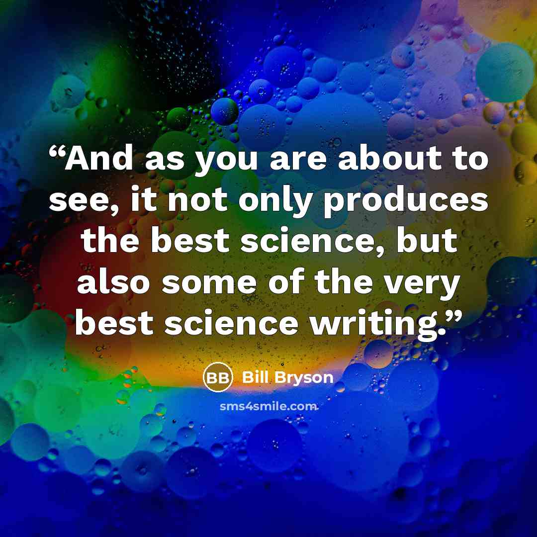 “And as you are about to see, it not only produces the best science, but also some of the very best science writing.” quote by Bill Bryson