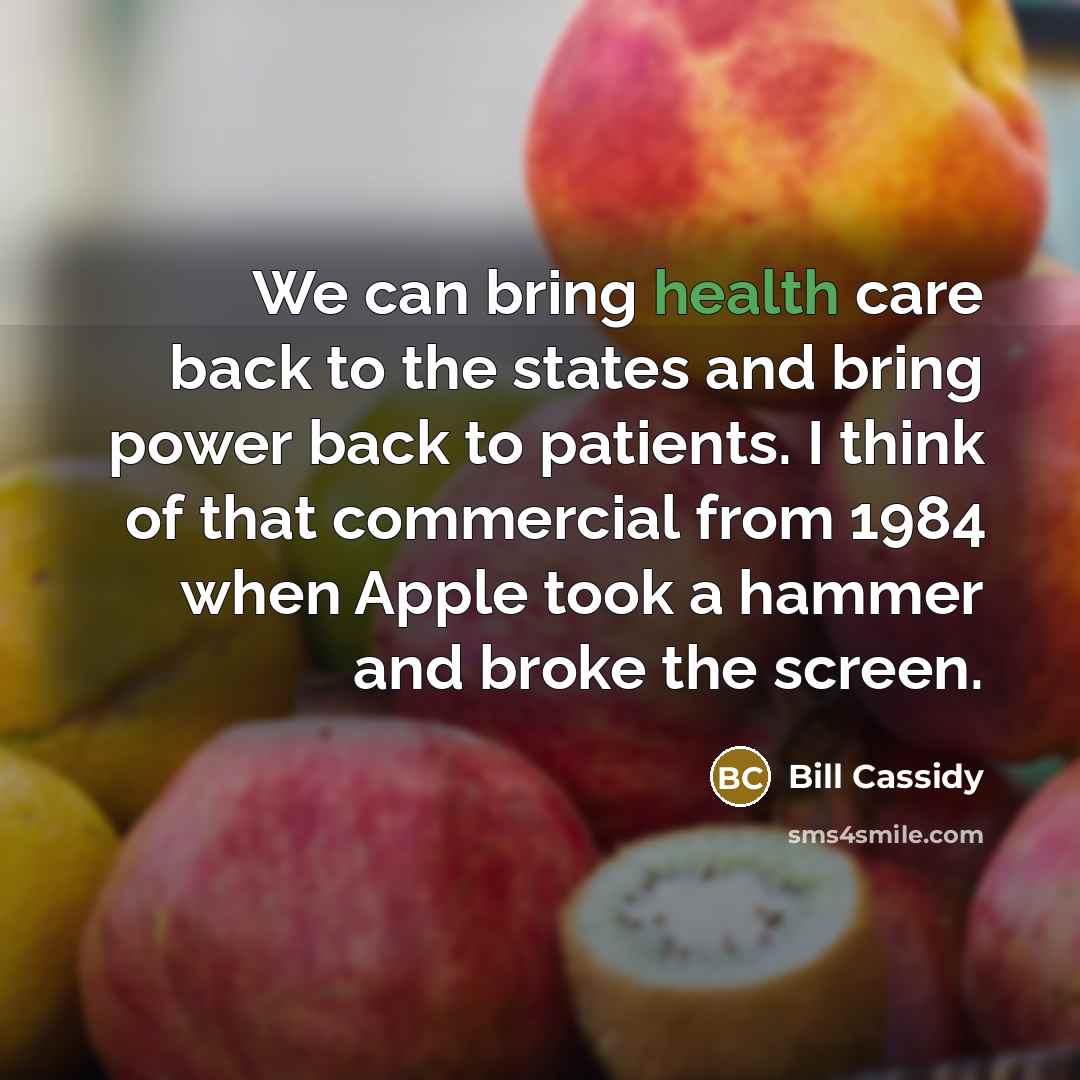 “We can bring health care back to the states and…” quote by Bill Cassidy