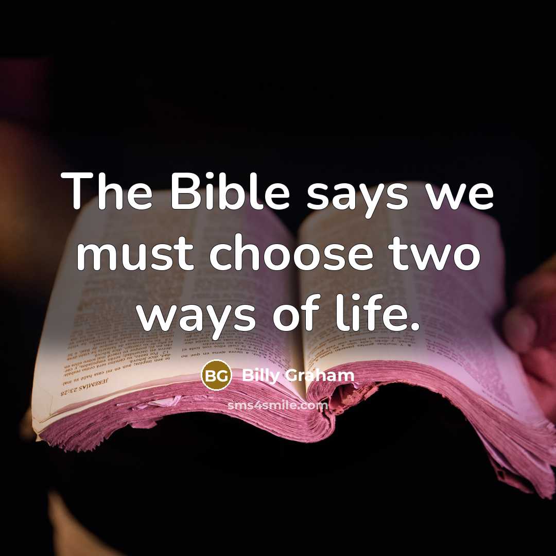“The Bible says we must choose two ways of life.…” quote by Billy Graham