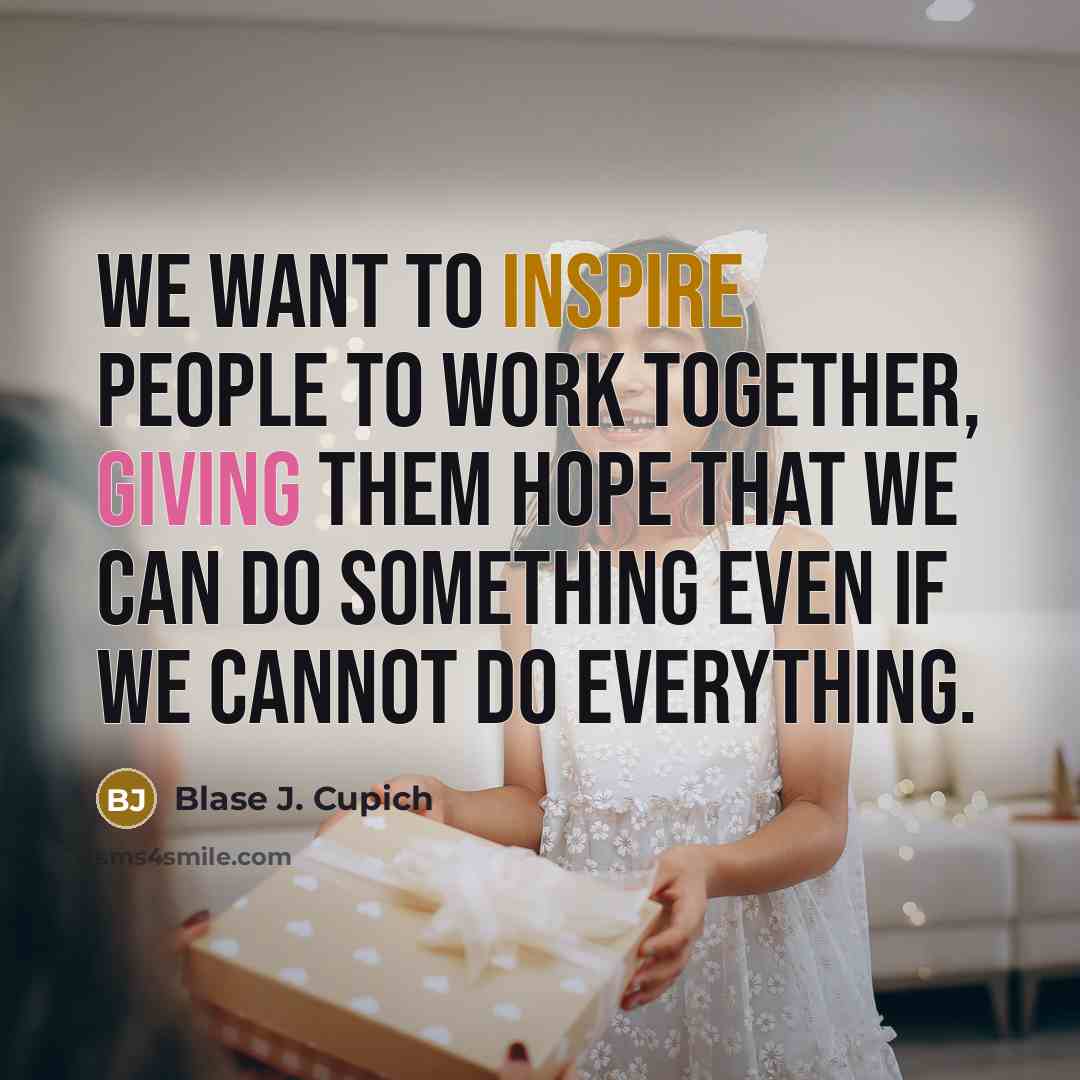 “We want to inspire people to work together, giving them…” quote by Blase J. Cupich