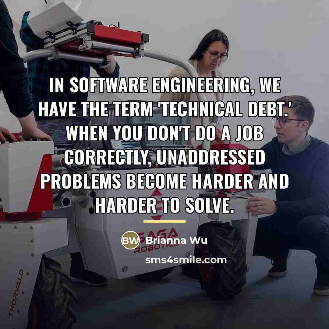 “In software engineering, we have the term 'technical debt.' When…” quote by Brianna Wu