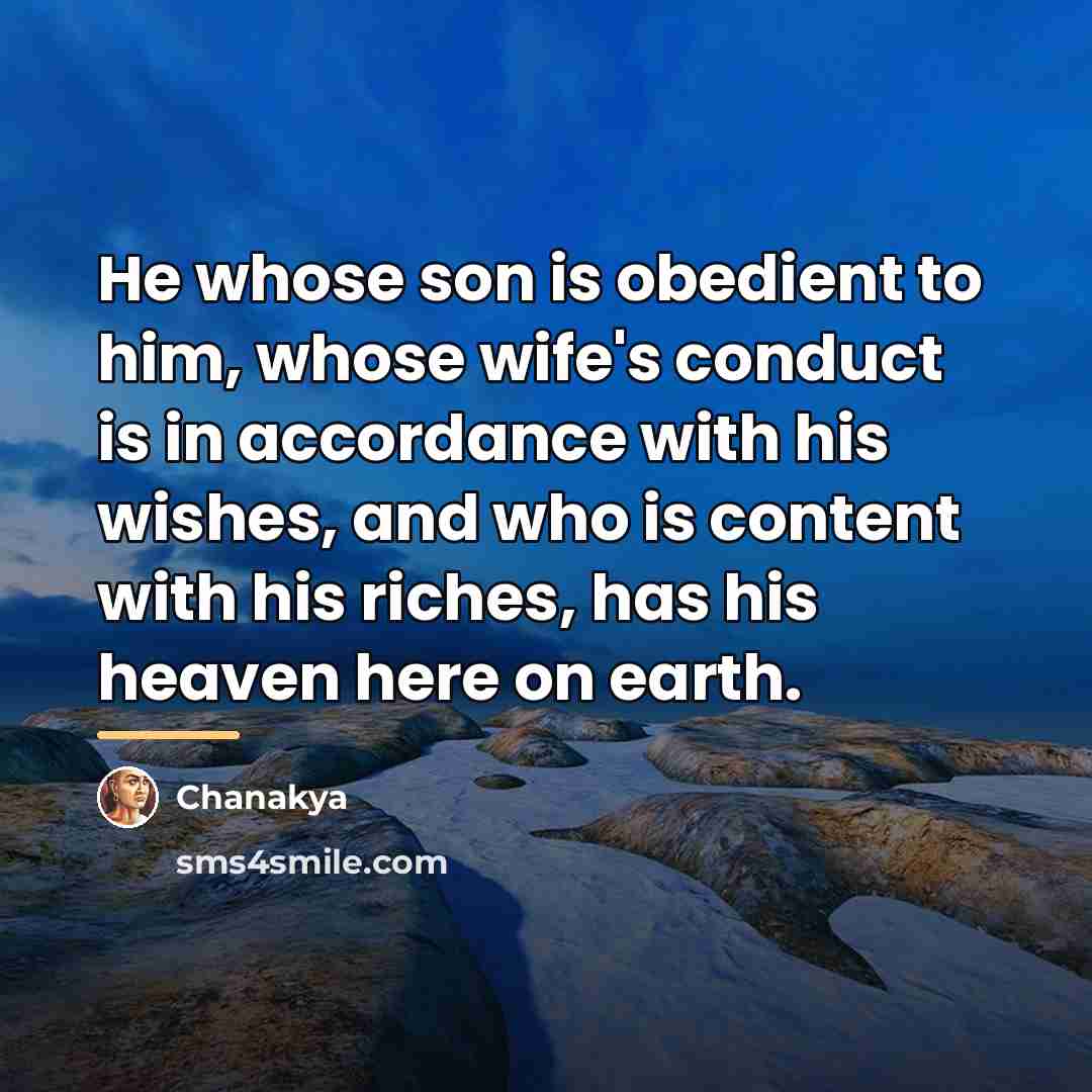 “He whose son is obedient to him, whose wife's conduct…” quote by Chanakya