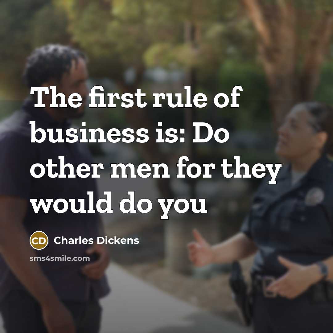 “The first rule of business is: Do other men for…” quote by Charles Dickens